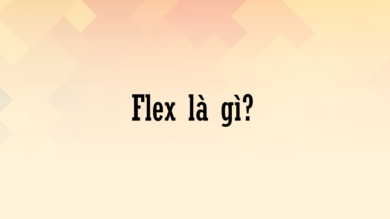 Flex là gì?