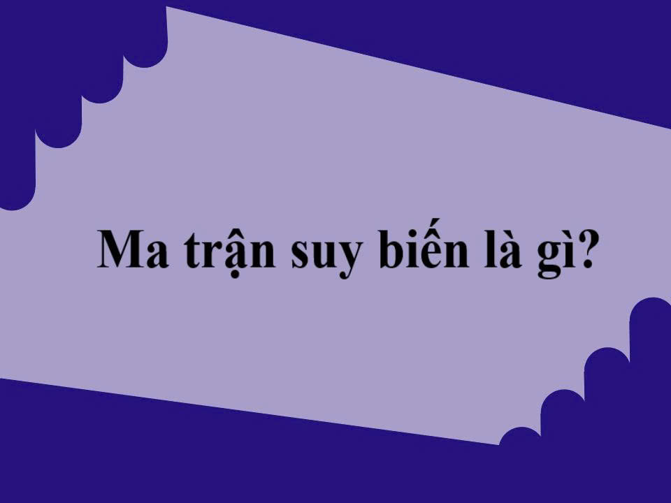 Ma trận suy biến là gì?