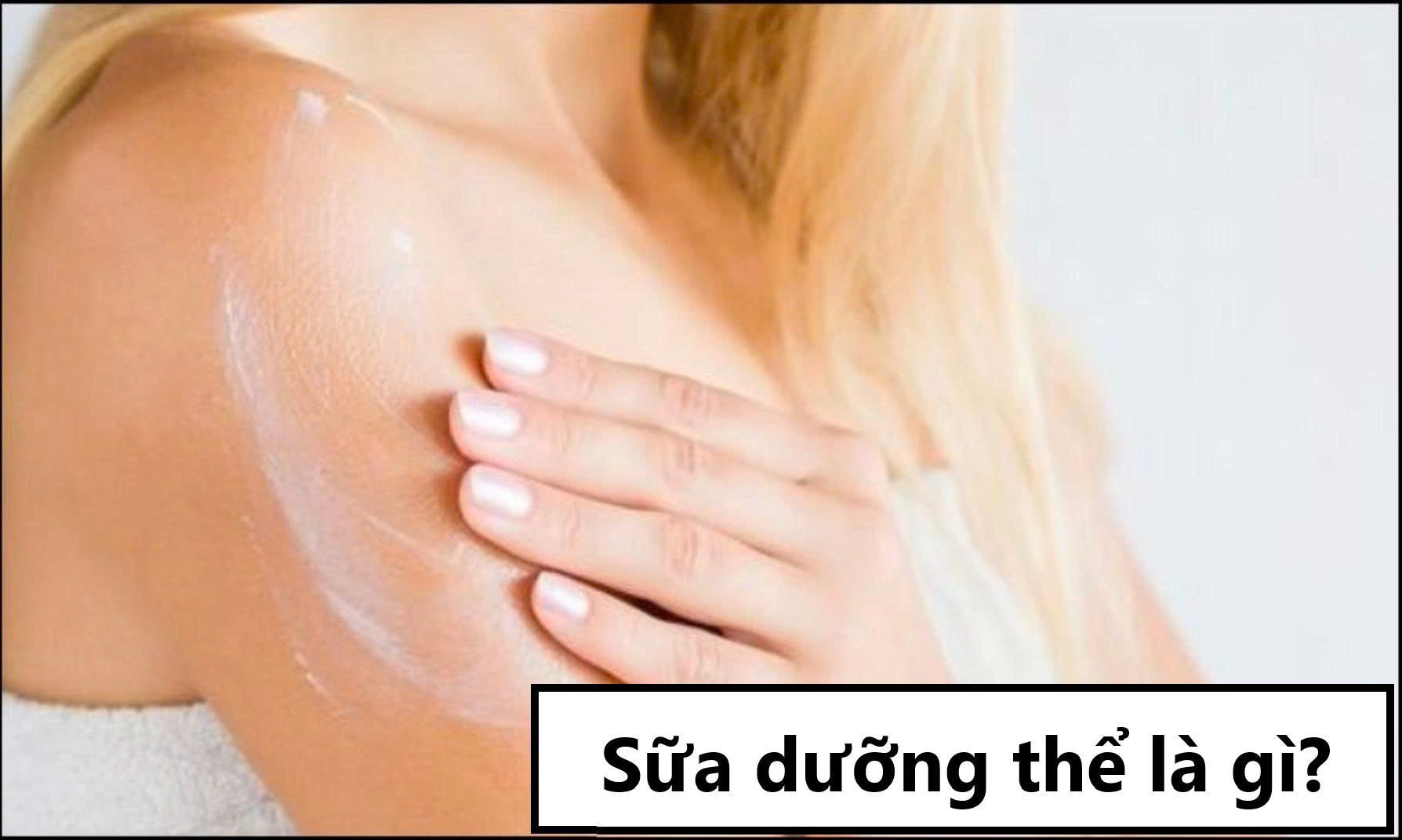Sữa dưỡng thể là gì?