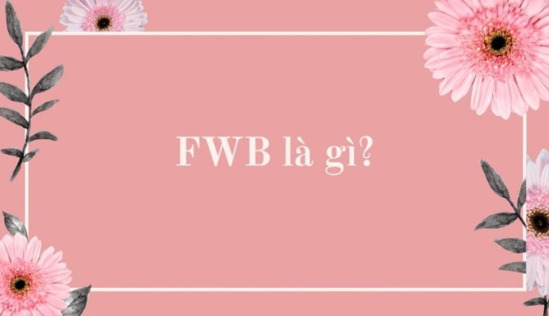 FWB là gì?