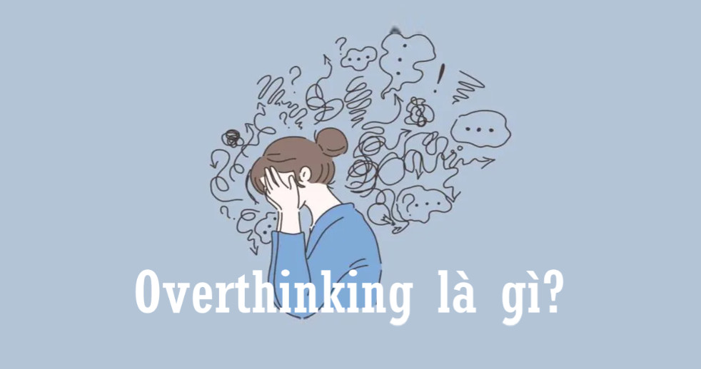 Overthinking là gì?