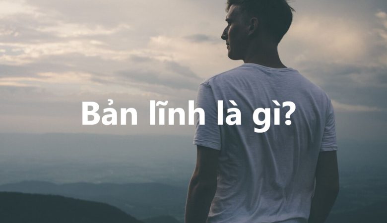 Bản lĩnh là gì?