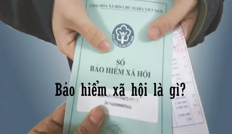 Bảo hiểm xã hội là gì?