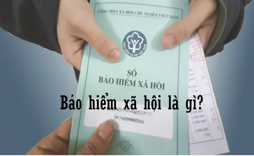 Bảo hiểm xã hội là gì?