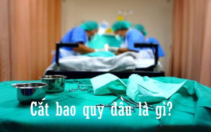 Cắt bao quy đầu là gì?