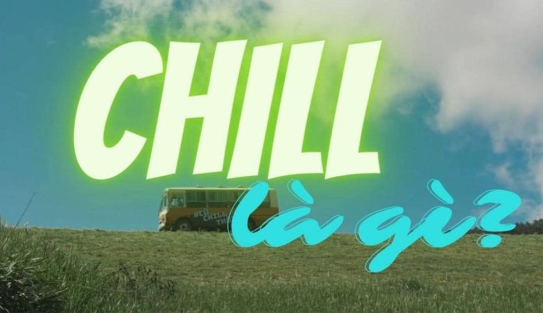 Chill là gì?