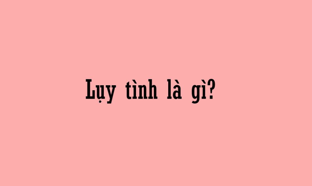 Lụy tình là gì?