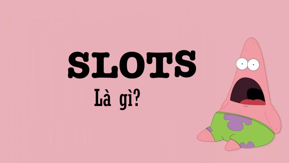 Slots là gì?