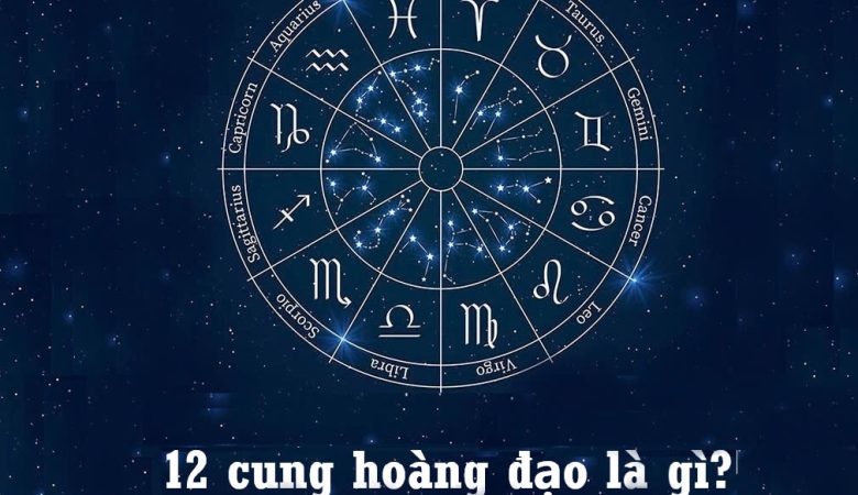 12 cung hoàng đạo là gì?