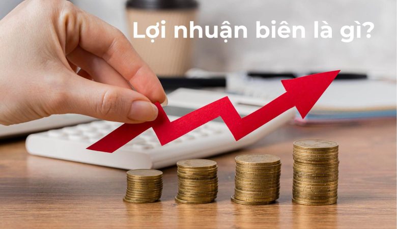 Lợi nhuận biên là gì?