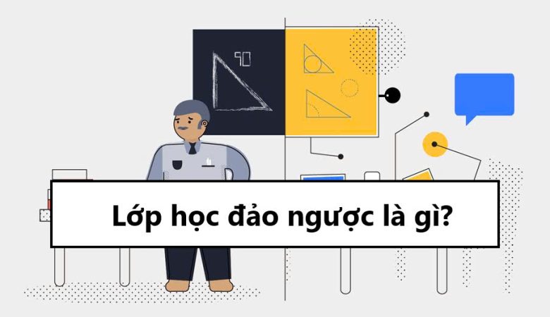 Lớp học đảo ngược là gì?