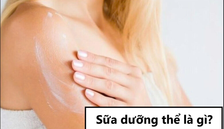 Sữa dưỡng thể là gì?