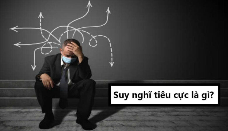 Suy nghĩ tiêu cực là gì?